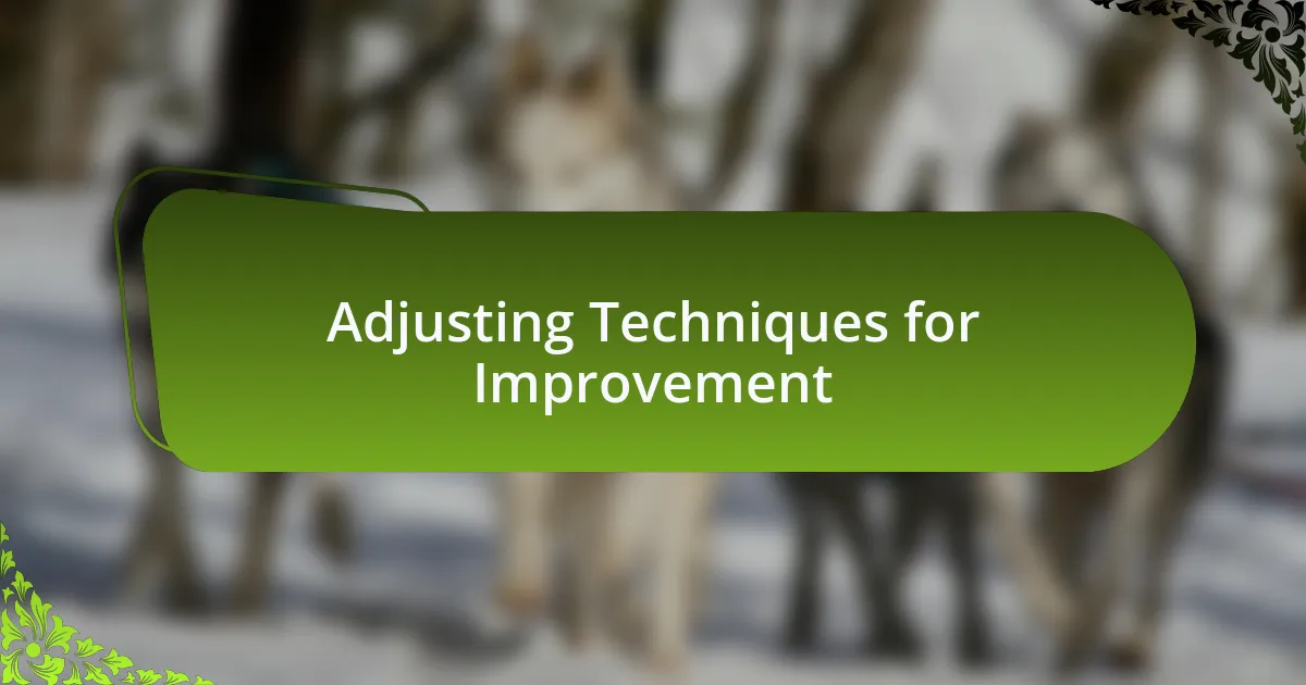 Adjusting Techniques for Improvement