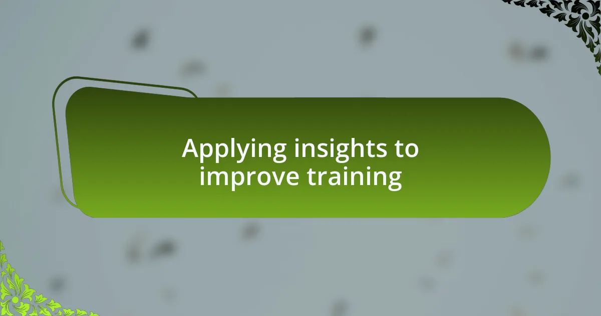 Applying insights to improve training