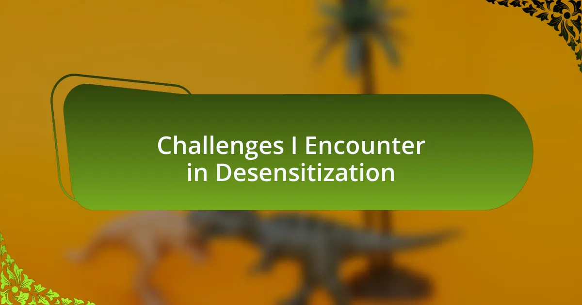 Challenges I Encounter in Desensitization