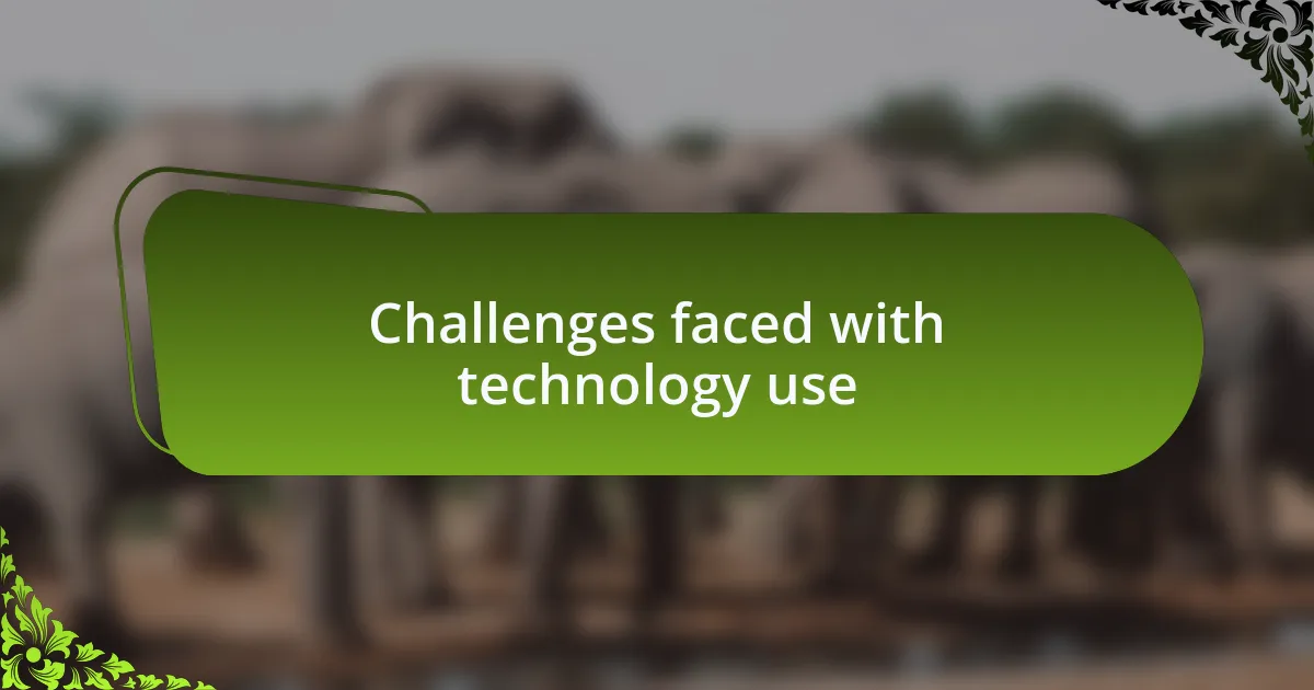 Challenges faced with technology use