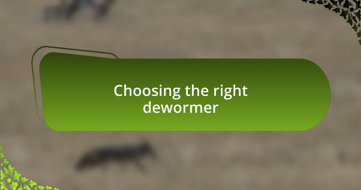 Choosing the right dewormer