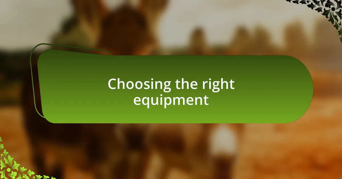 Choosing the right equipment