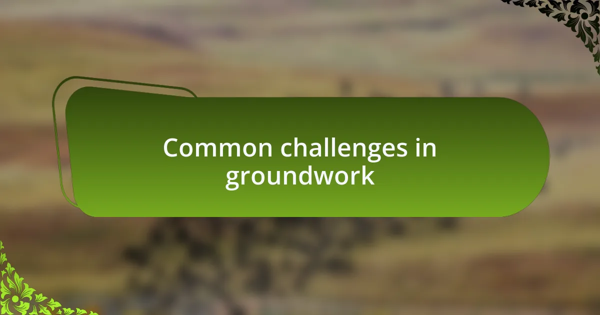 Common challenges in groundwork