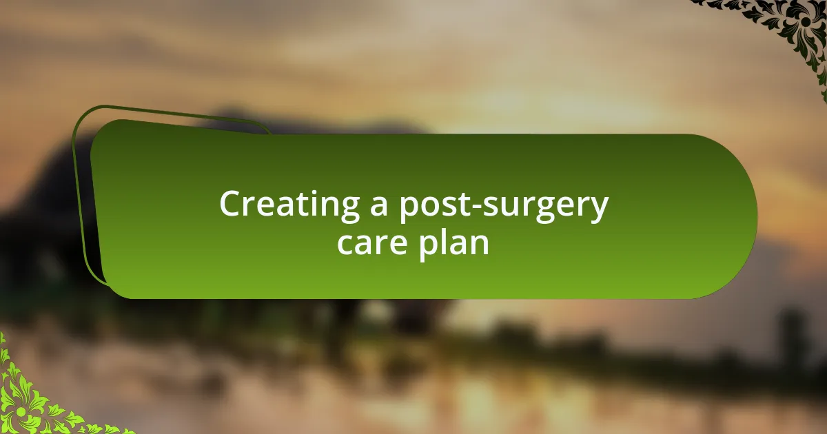 Creating a post-surgery care plan
