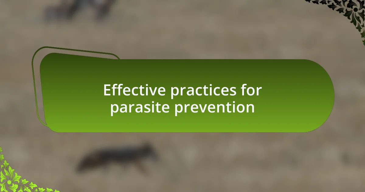Effective practices for parasite prevention