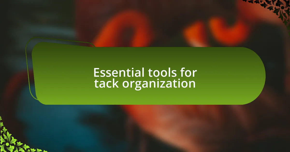 Essential tools for tack organization