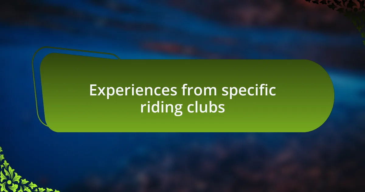 Experiences from specific riding clubs
