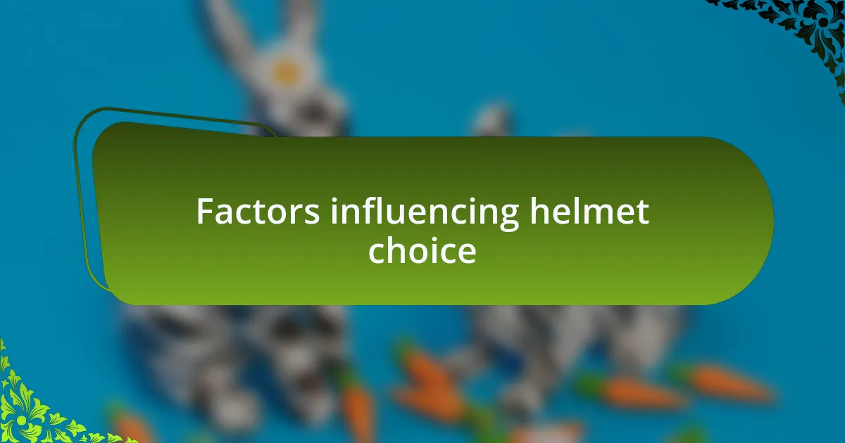 Factors influencing helmet choice