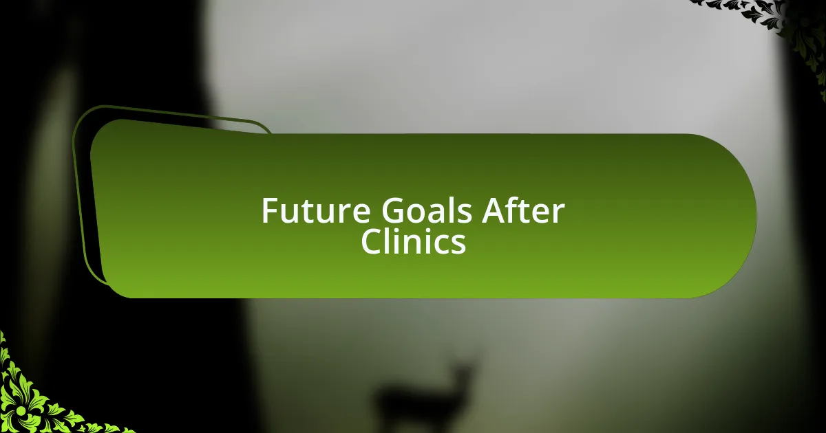 Future Goals After Clinics