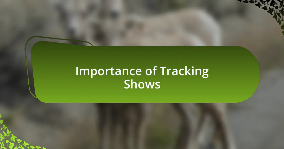 Importance of Tracking Shows