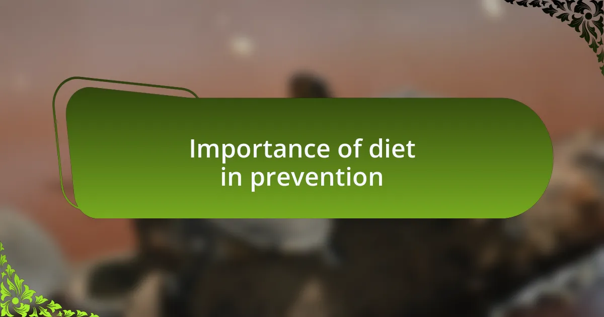 Importance of diet in prevention