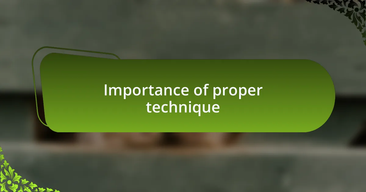 Importance of proper technique
