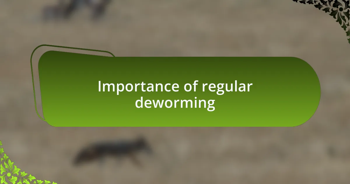 Importance of regular deworming