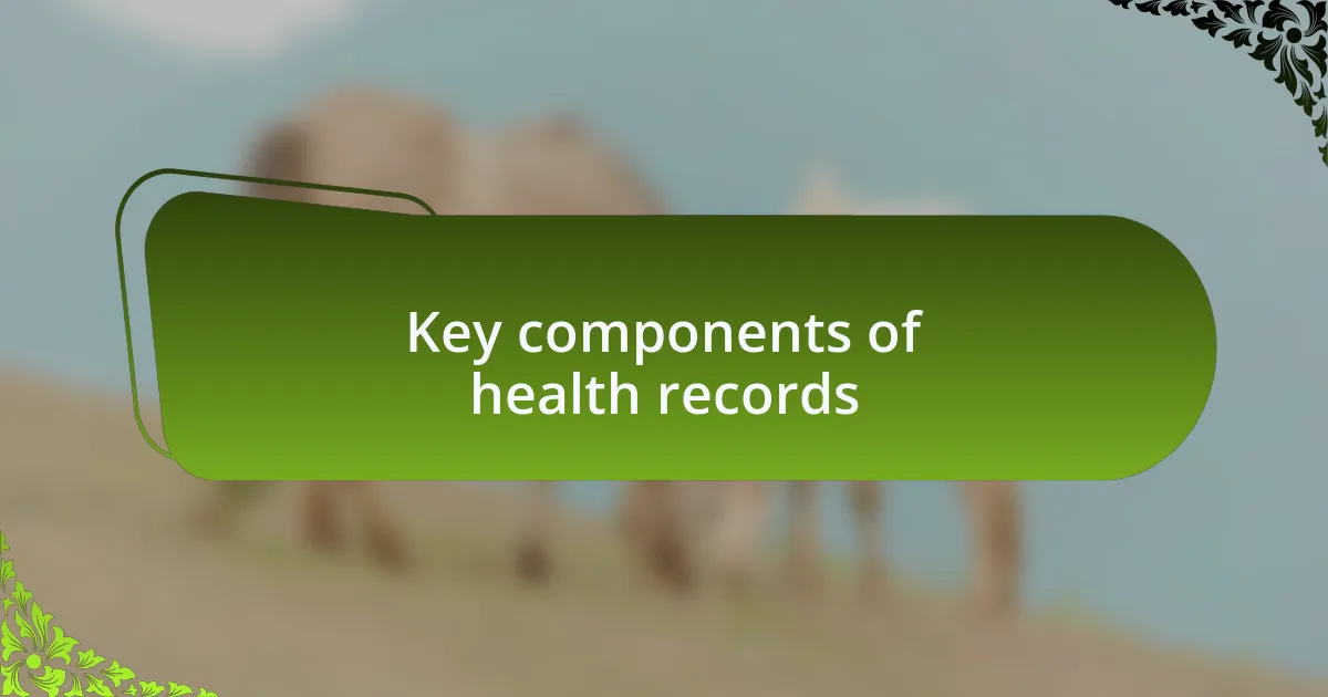 Key components of health records