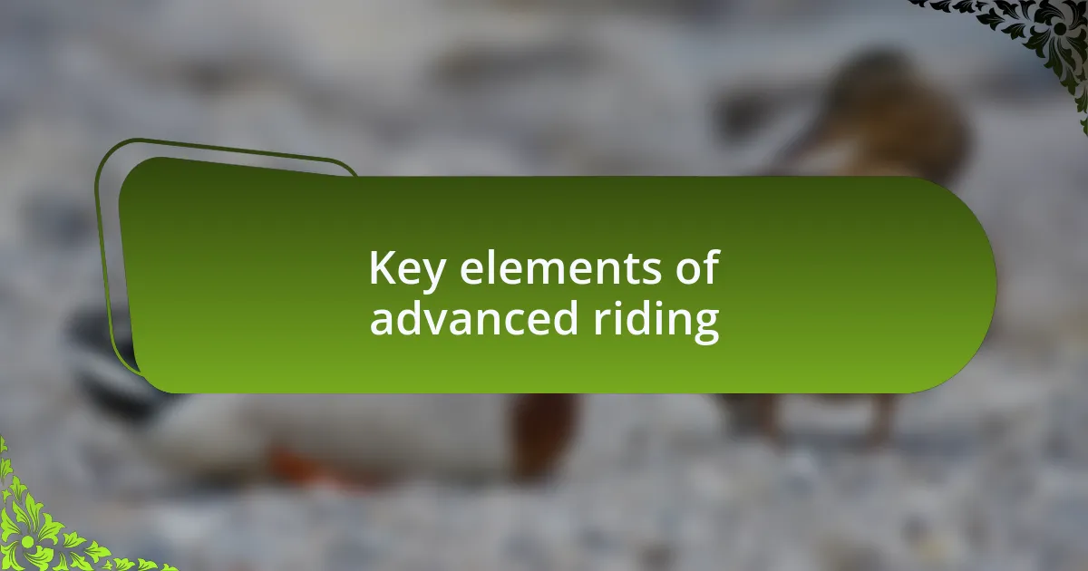 Key elements of advanced riding