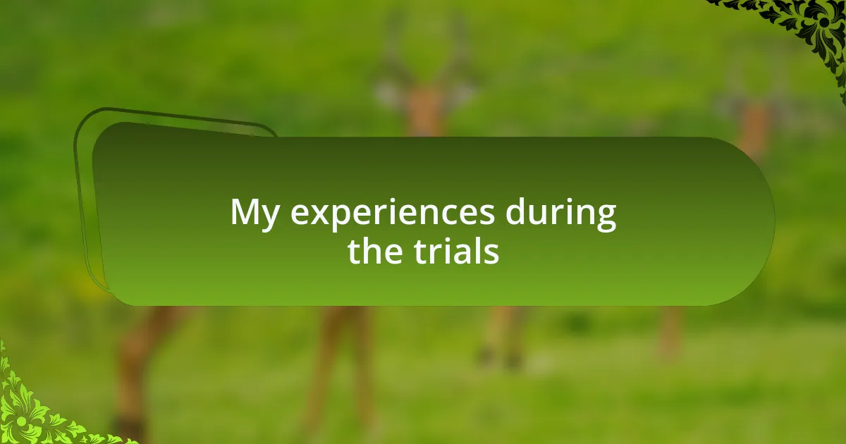 My experiences during the trials