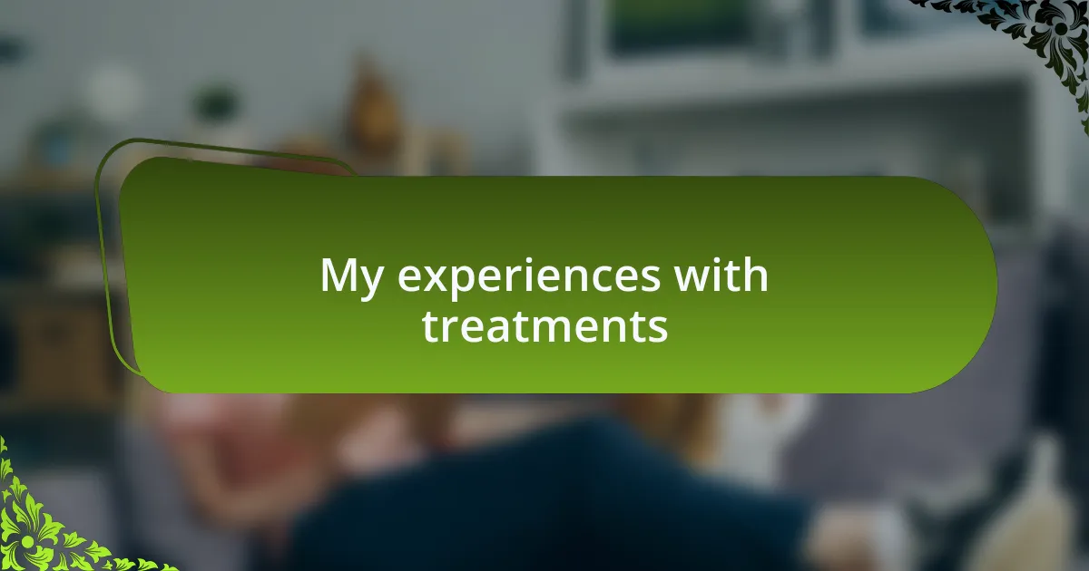 My experiences with treatments