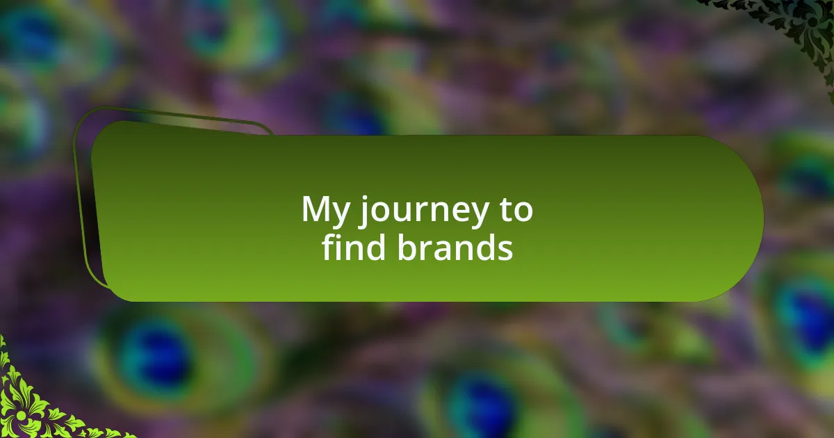 My journey to find brands