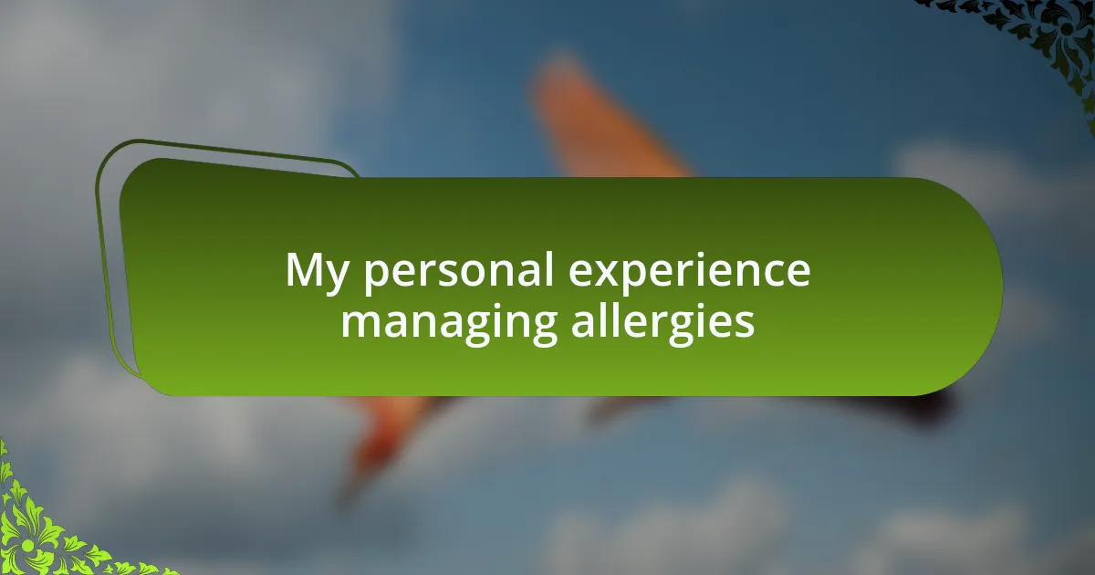 My personal experience managing allergies