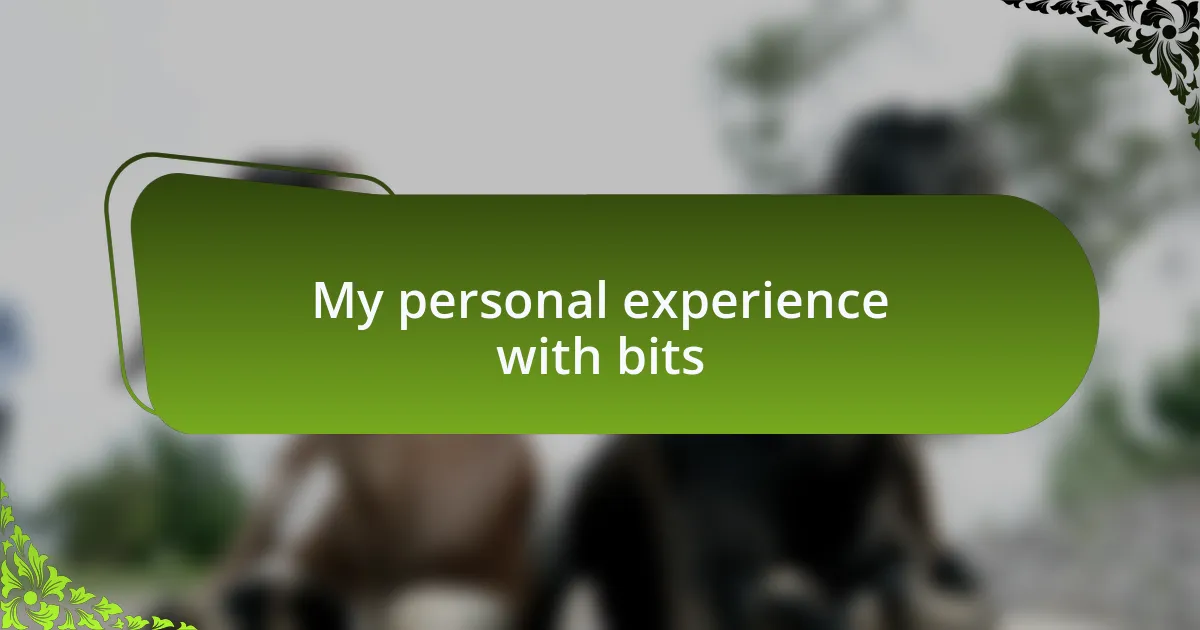 My personal experience with bits