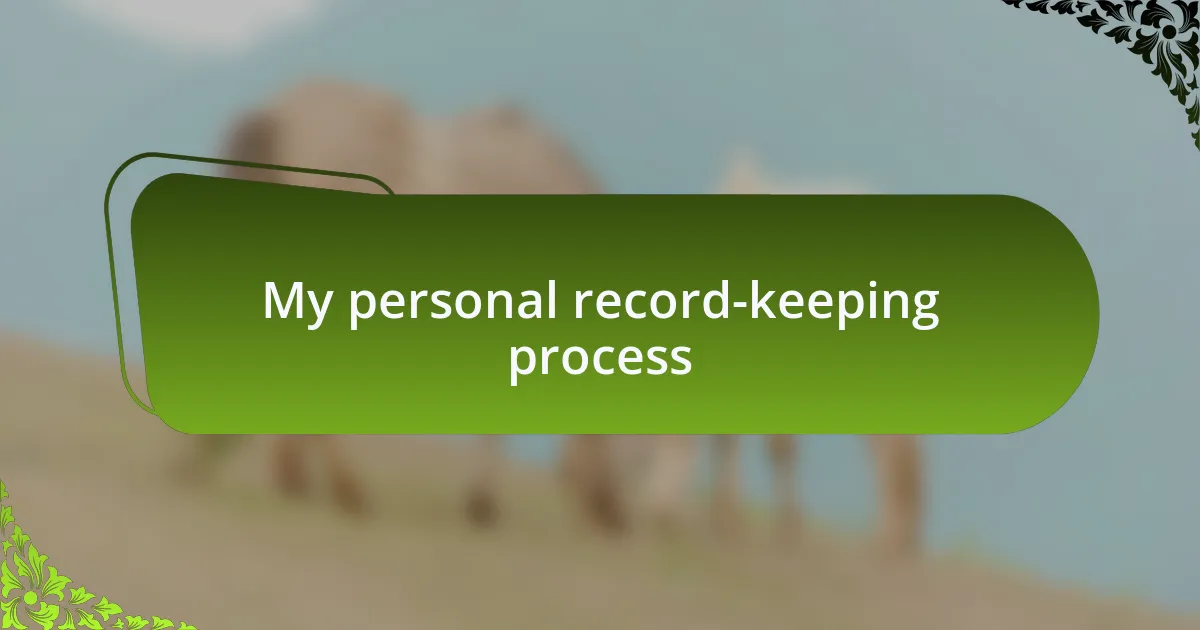 My personal record-keeping process