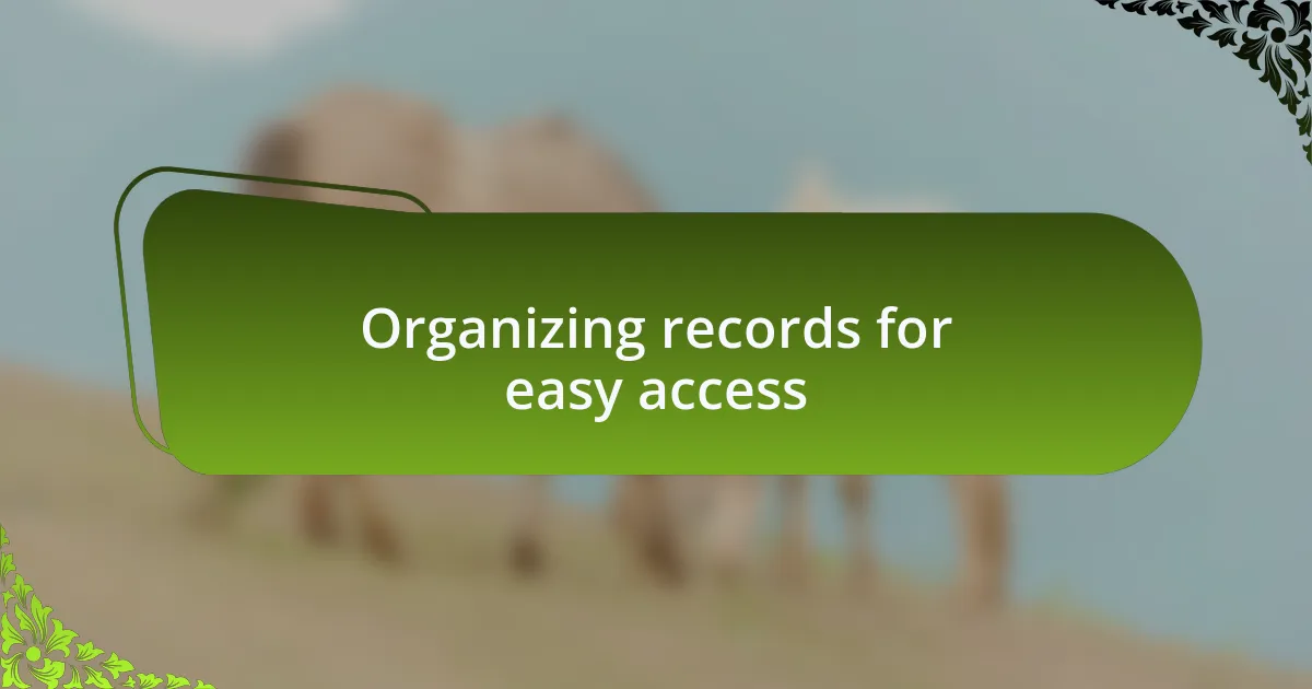 Organizing records for easy access