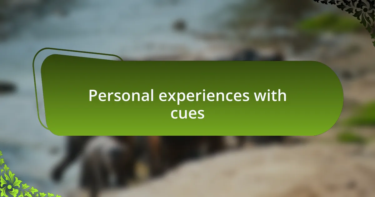 Personal experiences with cues