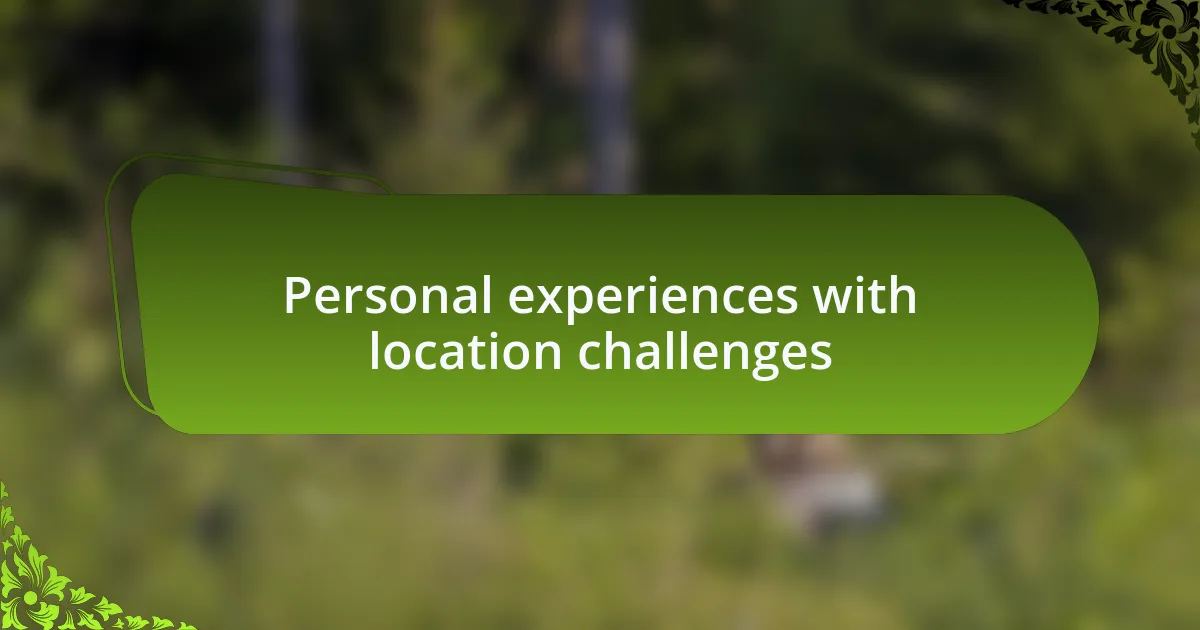 Personal experiences with location challenges