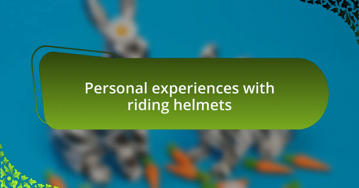 Personal experiences with riding helmets