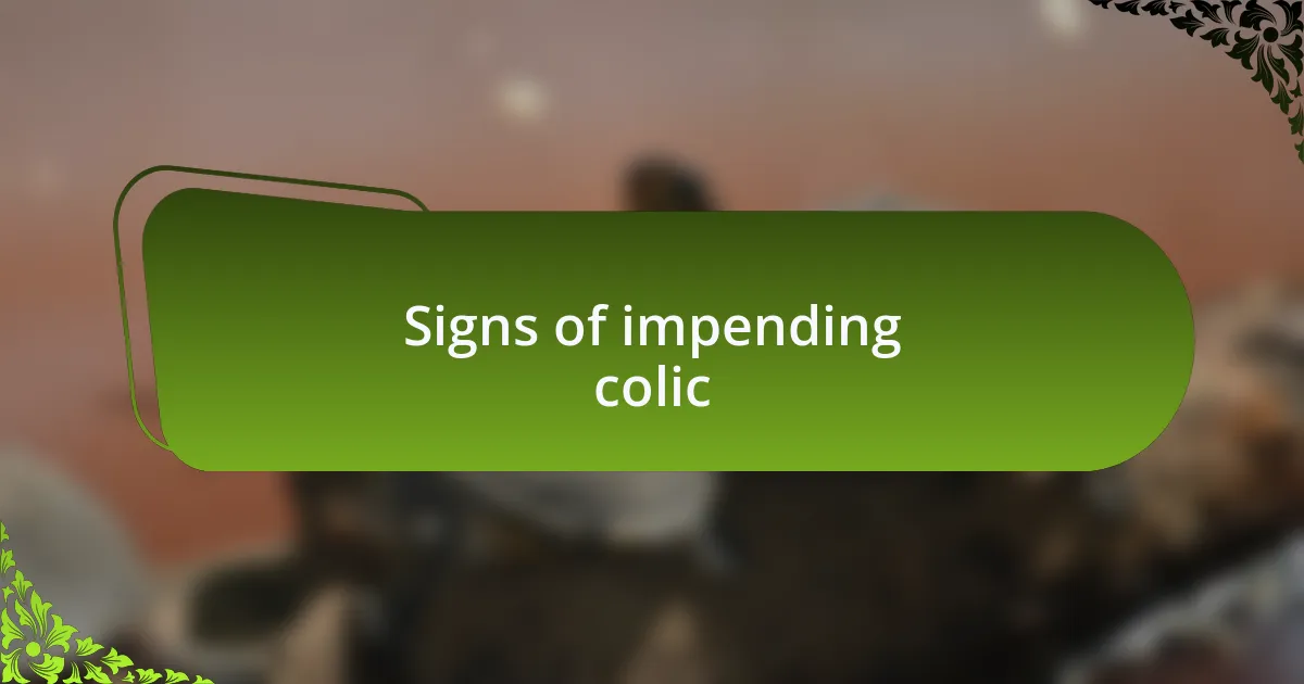 Signs of impending colic