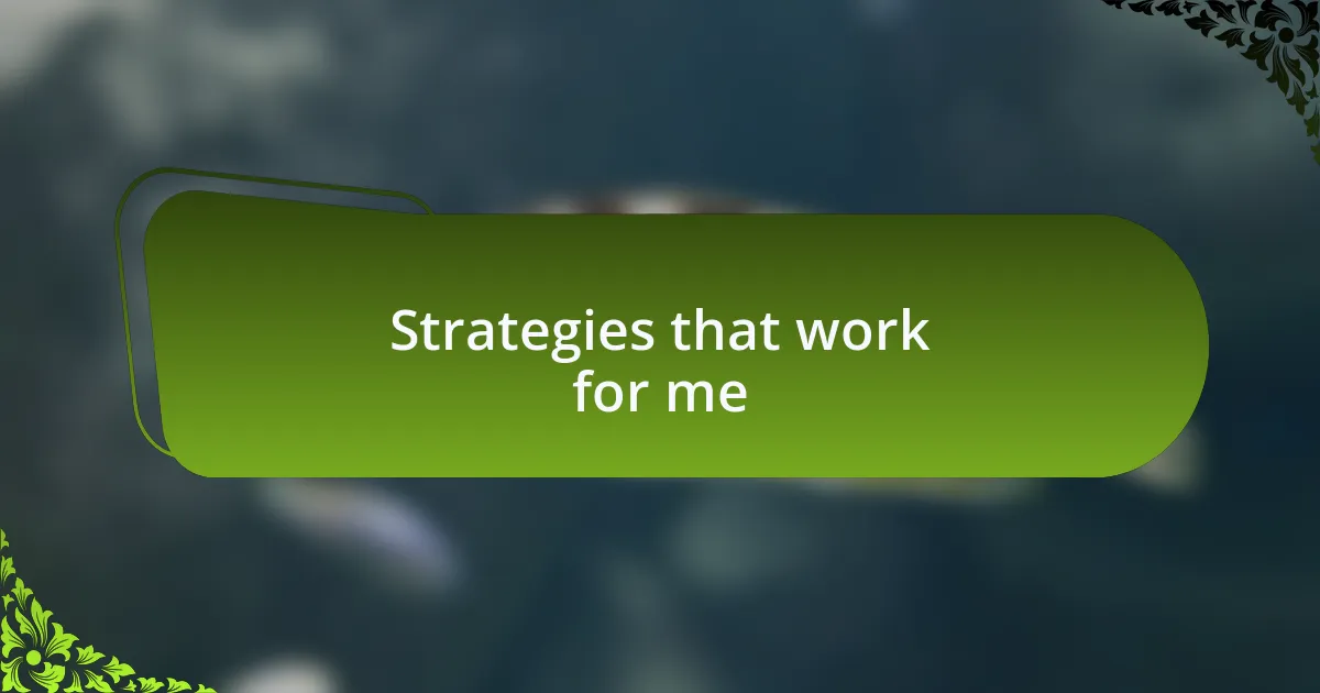 Strategies that work for me