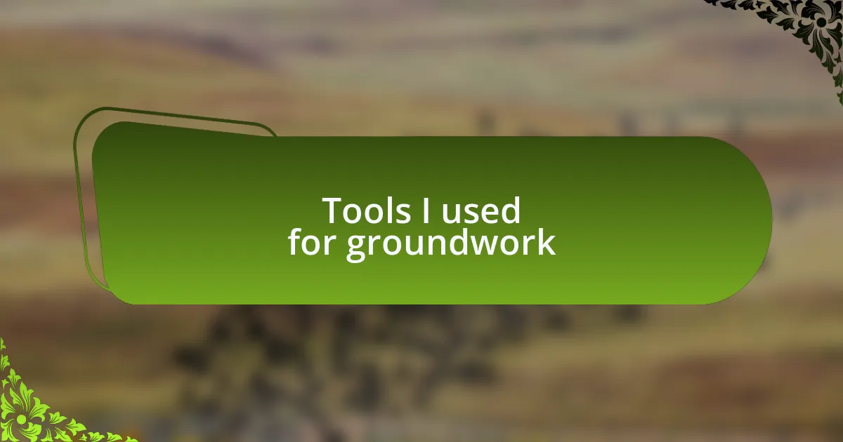 Tools I used for groundwork