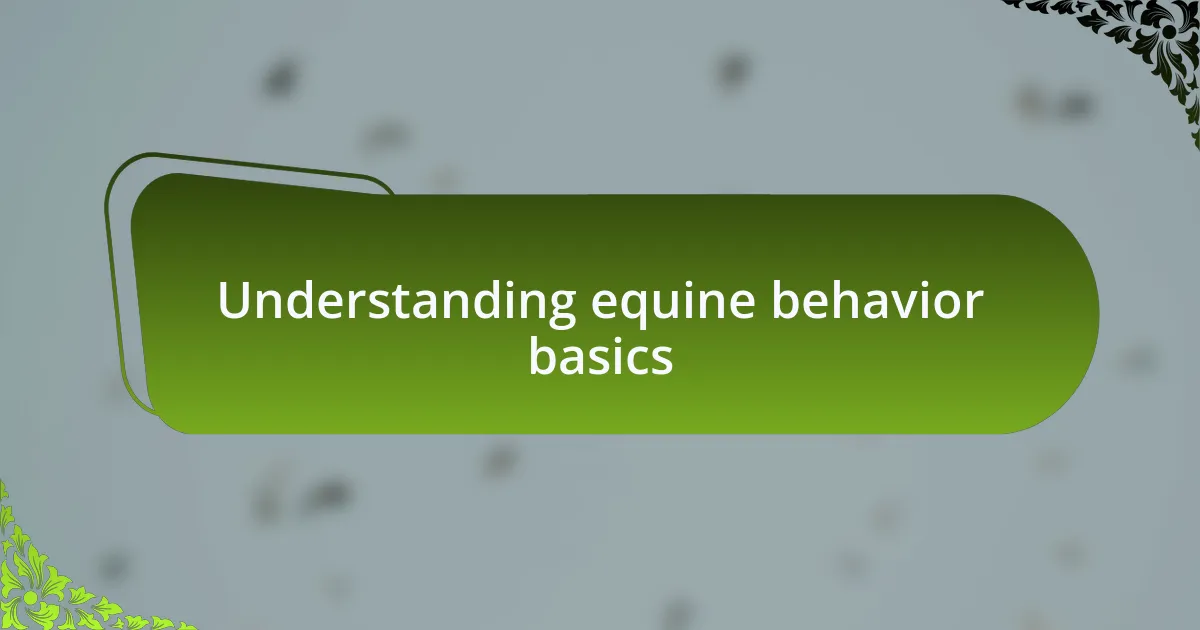 Understanding equine behavior basics