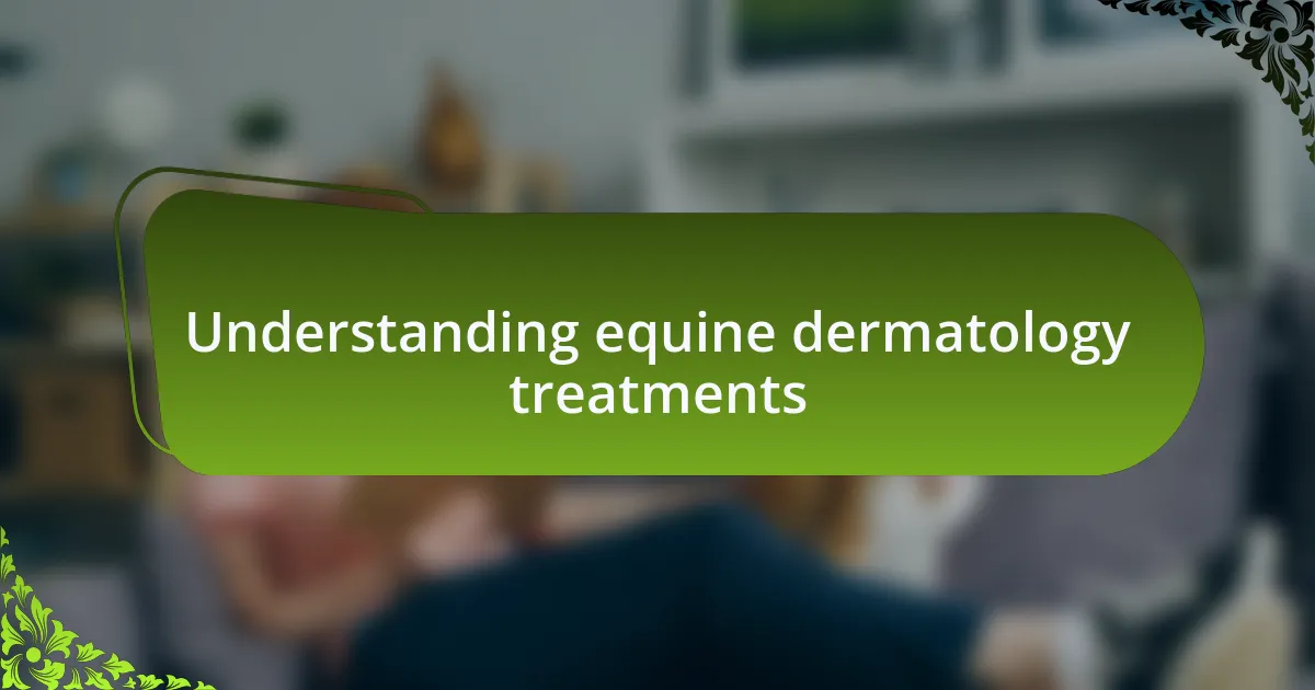 Understanding equine dermatology treatments