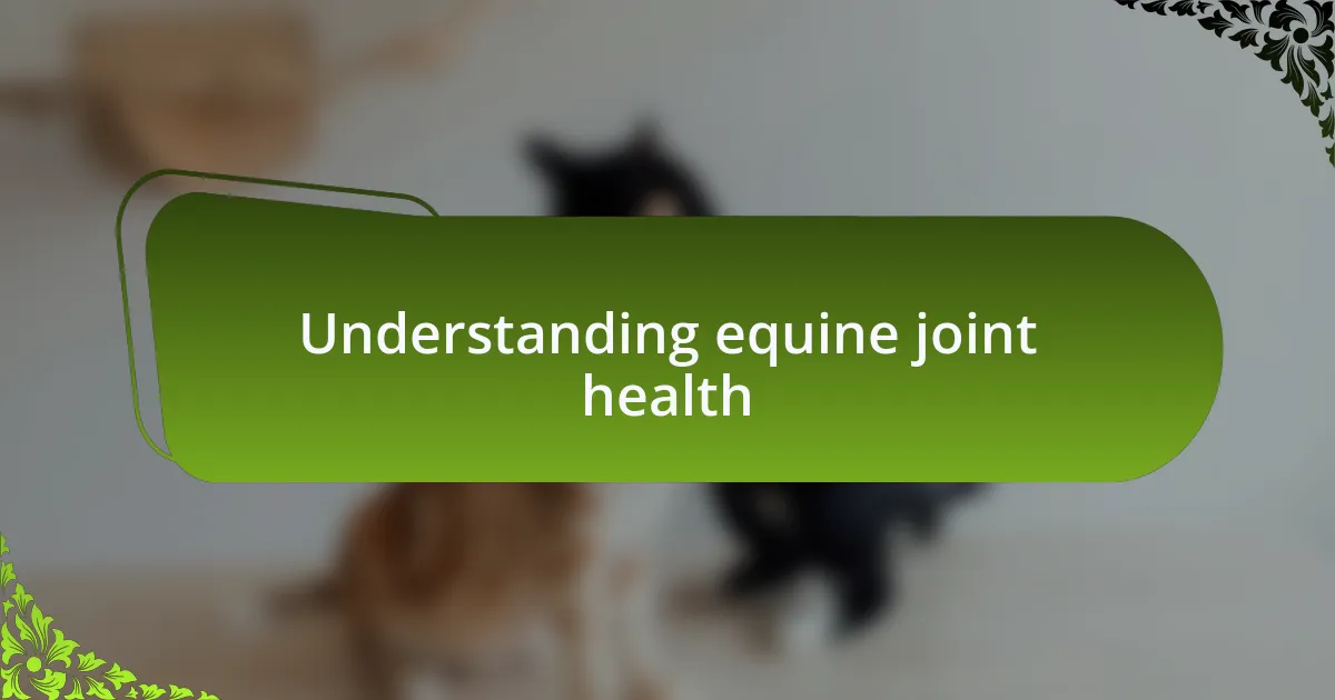 Understanding equine joint health