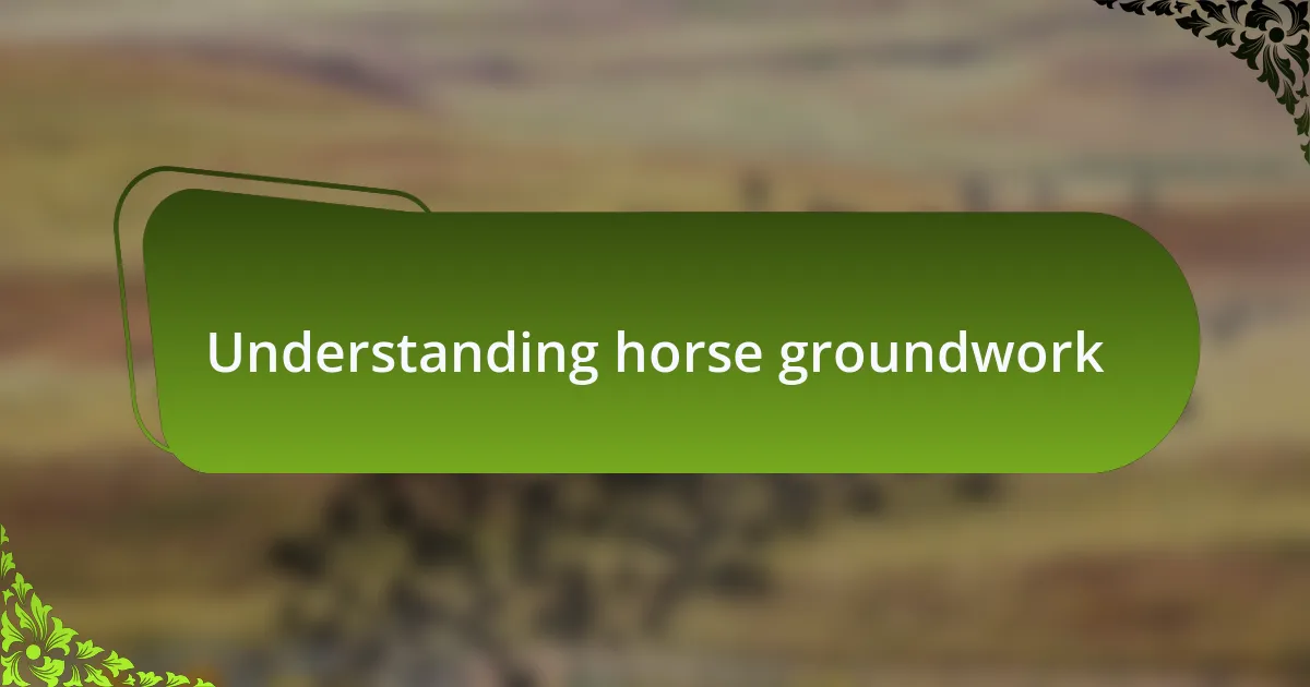 Understanding horse groundwork