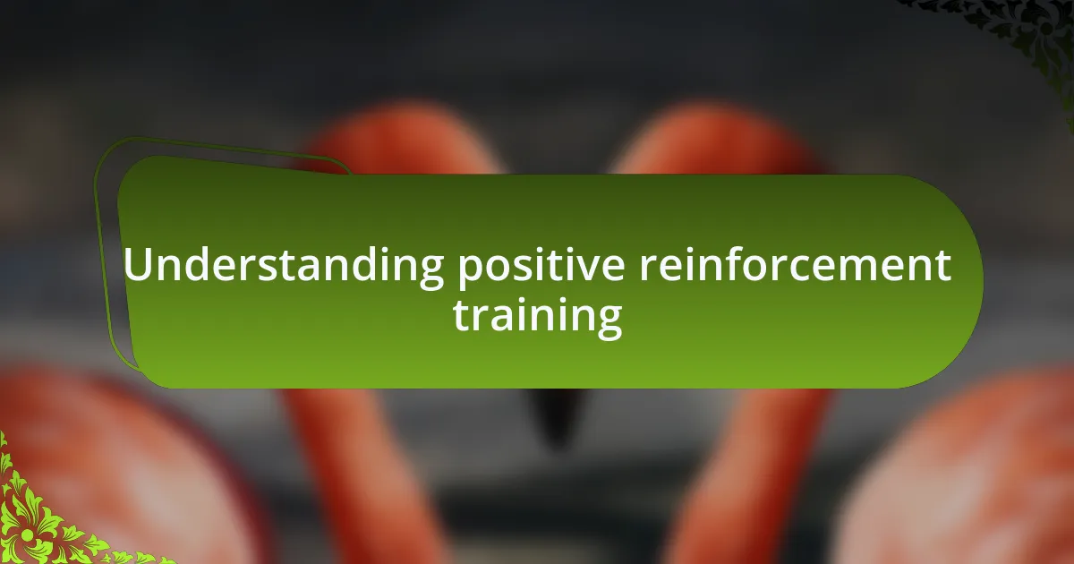Understanding positive reinforcement training