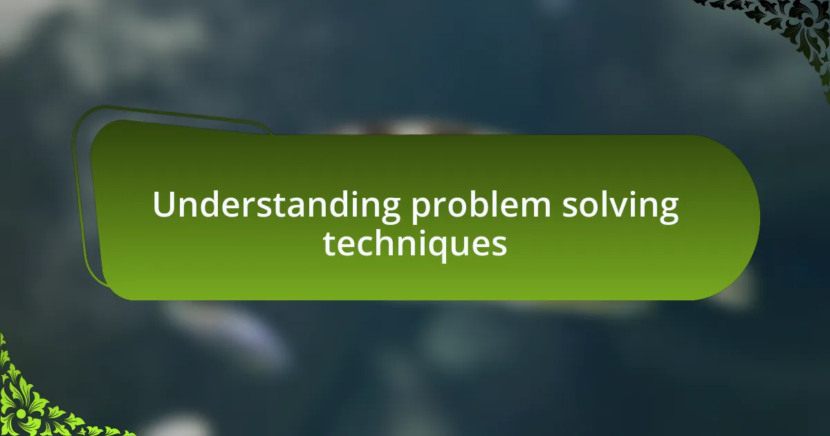 Understanding problem solving techniques