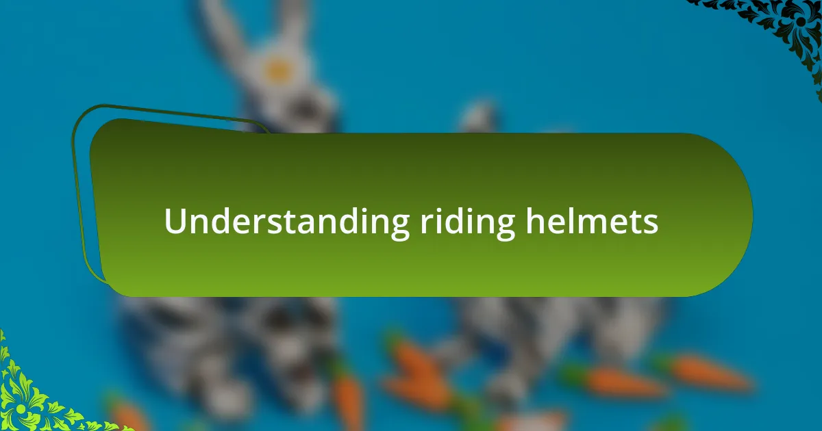 Understanding riding helmets
