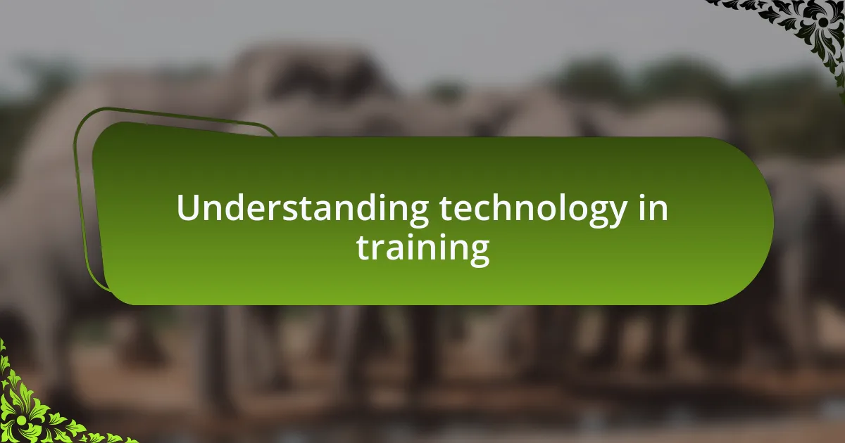 Understanding technology in training